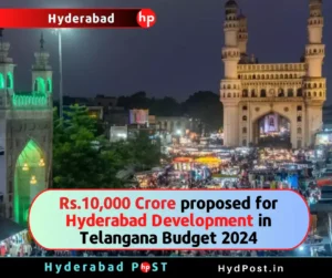 Read more about the article Rs.10,000 Crore proposed for Hyderabad Development in Telangana Budget 2024