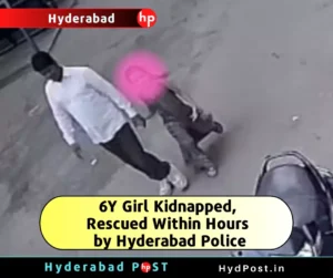 Read more about the article 6Y Girl Kidnapped, Rescued Within Hours by Hyderabad Police