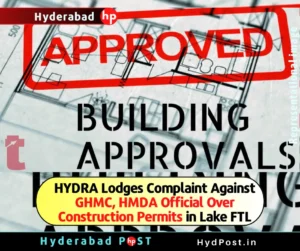 Read more about the article HYDRA Lodges Complaint Against GHMC, HMDA Official Over Construction Permits in Lake FTL