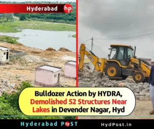 Read more about the article Bulldozer Action by HYDRA, Demolished 52 Structures Near Lakes in Devender Nagar, Hyderabad