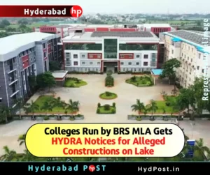 Read more about the article Colleges Run by BRS MLA Gets HYDRA Notices for Alleged Constructions on Lake