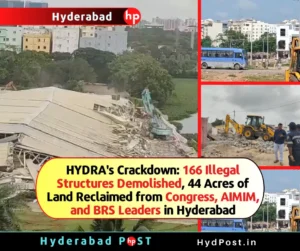 Read more about the article HYDRA’s Crackdown: 166 Illegal Structures Demolished, 44 Acres of Land Reclaimed from Congress, AIMIM, and BRS Leaders in Hyderabad