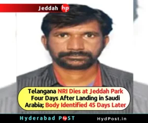 Read more about the article Telangana NRI Dies at Jeddah Park Four Days After Landing in Saudi Arabia; Body Identified 45 Days Later