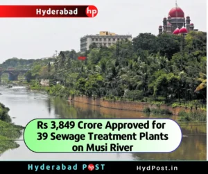 Read more about the article Hyderabad: Rs 3,849 Crore Approved for 39 Sewage Treatment Plants on Musi River