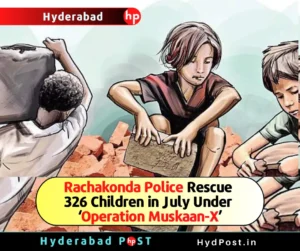 Read more about the article Rachakonda Police Rescue 326 Children in July Under ‘Operation Muskaan-X’