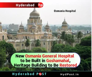 Read more about the article New Osmania General Hospital to be Built in Goshamahal, Heritage Building to Be Restored