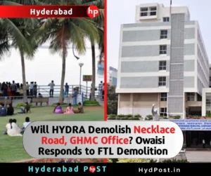 Read more about the article Will HYDRA Demolish Necklace Road, GHMC Office? Owaisi Responds to FTL Demolition