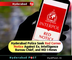 Read more about the article Hyderabad Police Seek Red Corner Notice Against Ex. Intelligence Bureau Chief, and MD I-News