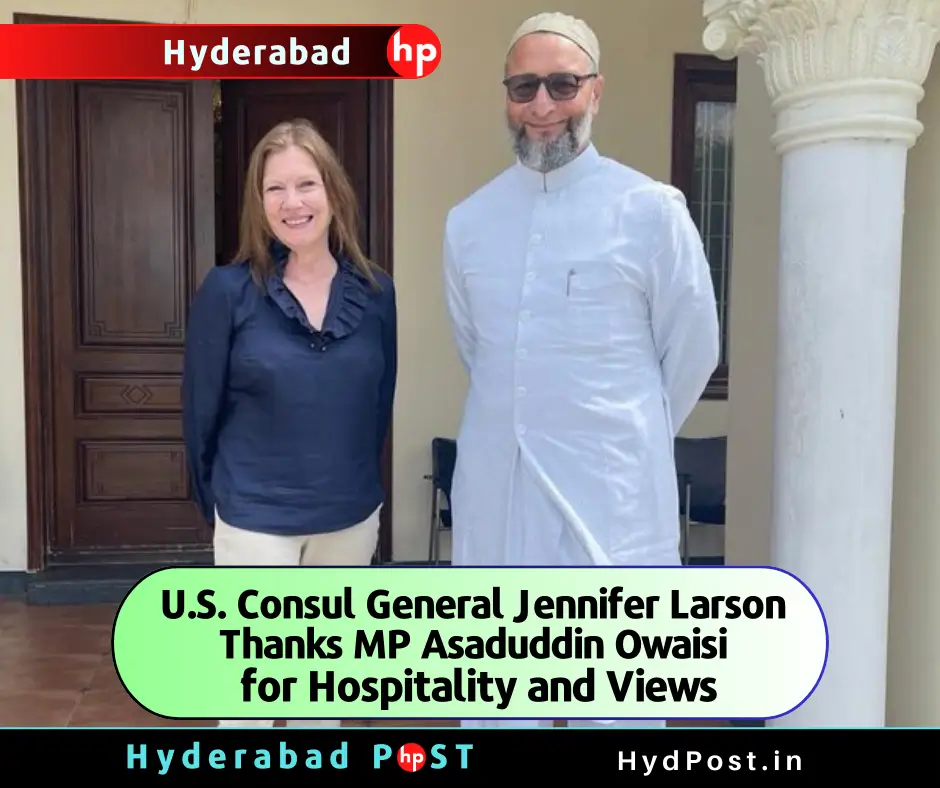 U.S. Consul General Jennifer Larson Thanks Hyderabad MP Asaduddin Owaisi for Hospitality and Views