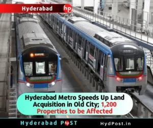 Read more about the article Hyderabad Metro Speeds Up Land Acquisition in Old City; 1,200 Properties to be Affected