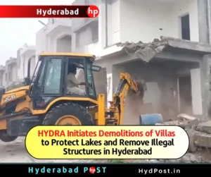 Read more about the article HYDRA Initiates Demolitions of Villas to Protect Lakes and Remove Illegal Structures in Hyderabad