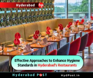 Read more about the article Effective Approaches to Enhance Hygiene Standards in Hyderabad’s Restaurants