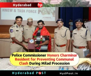 Read more about the article Police Commissioner Honors Charminar Resident for Preventing Communal Clash During Milad Procession