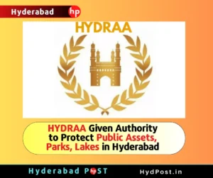 Read more about the article HYDRAA Given Authority to Protect Public Assets, Parks, Lakes in Hyderabad