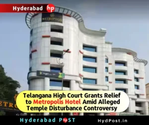 Read more about the article Telangana High Court Grants Relief to Metropolis Hotel Amid Alleged Temple Disturbance Controversy