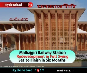 Read more about the article Malkajgiri Railway Station Redevelopment in Full Swing: Set to Finish in Six Months