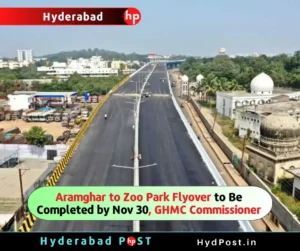 Read more about the article Aramghar to Zoo Park Flyover to Be Completed by Nov 30, Says GHMC Commissioner