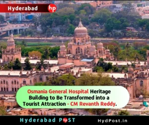 Read more about the article Osmania General Hospital Heritage Building to Be Transformed into a Tourist Attraction – CM Revanth Reddy