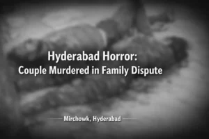 Read more about the article Hyderabad Horror: Brother Accused of Killing Couple Over Financial Dispute