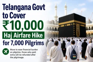 Read more about the article Telangana Govt to Cover ₹10,000 Haj Airfare Hike for 7,000 Pilgrims
