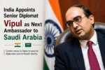 India Appoints Senior Diplomat Vipul as Next Ambassador to Saudi Arabia